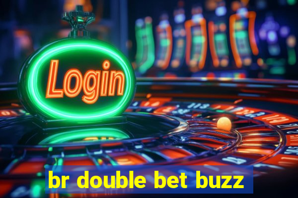 br double bet buzz